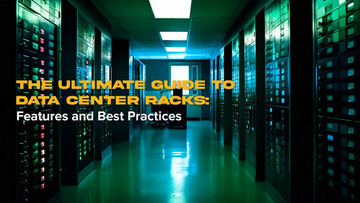 The Ultimate Guide to Data Center Racks Features and Best Practices