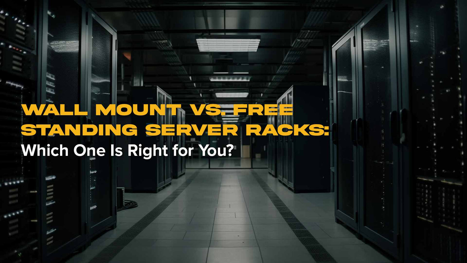 Wall Mount vs. Free Standing Server Racks: Which One Is Right for You?