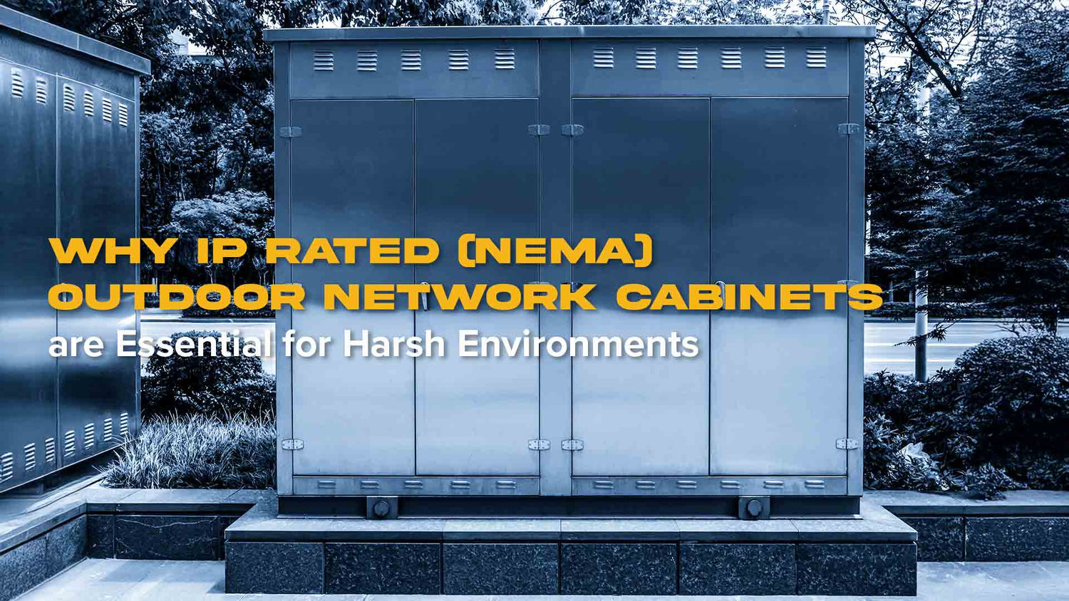 Why IP Rated (NEMA) Outdoor Network Cabinets Are Essential for Harsh Environments